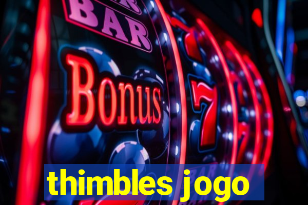 thimbles jogo